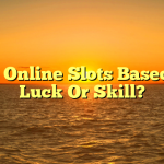 Are Online Slots Based on Luck Or Skill?