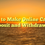 How to Make Online Casino Deposit and Withdrawals
