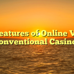 Features of Online Vs Conventional Casinos